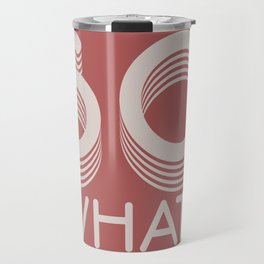 So What? retro font art Travel Mug