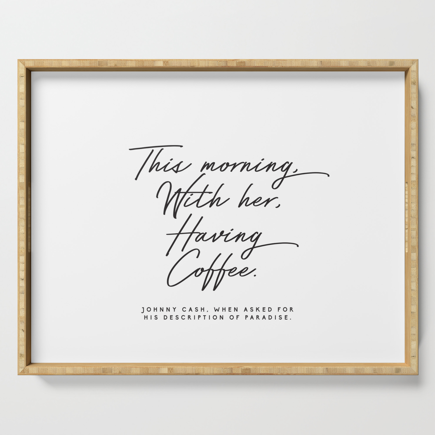 Johnny Cash Quote This Morning With Her Having Coffee Romantic Love Serving Tray By Honeymoonhotel Society6