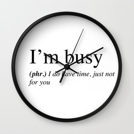I'm busy, I do have time, just not for you. Wall Clock