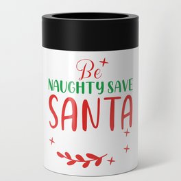 Christmas - Be Naughty Save Santa The Trip Can Cooler