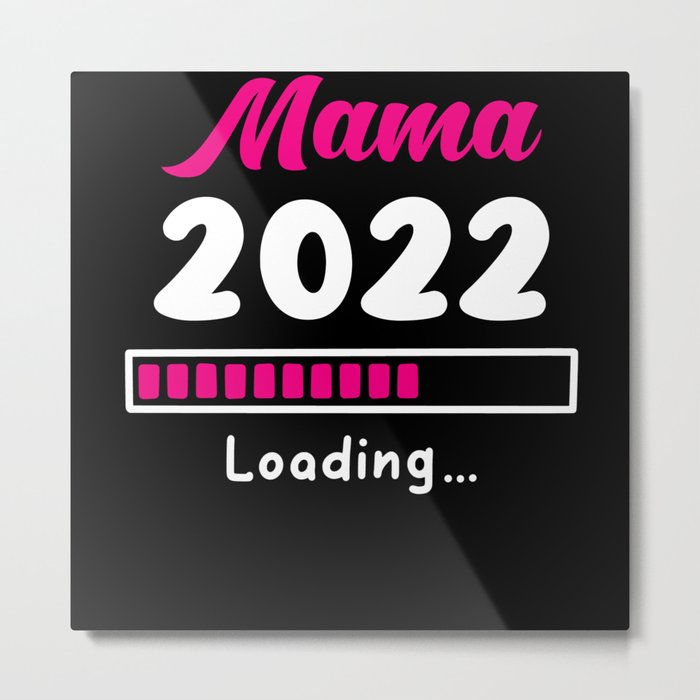 Mama 2022 Loading Metal Print
