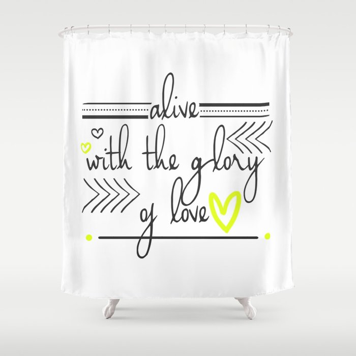 Alive with the Glory of Love Shower Curtain