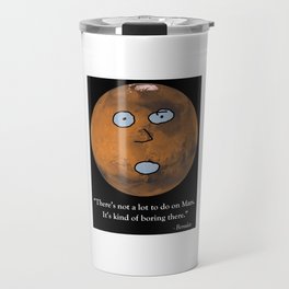 There's Not a Lot to Do on Mars Travel Mug