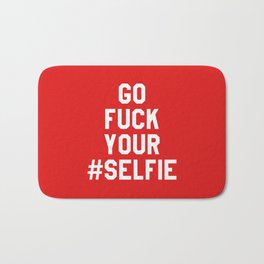 GO FUCK YOUR SELFIE (Red) Bath Mat | Funny, Typography 