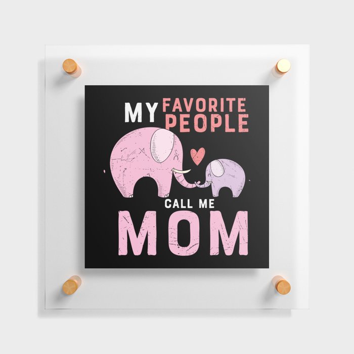 My Favorite People Call Me Mom Floating Acrylic Print