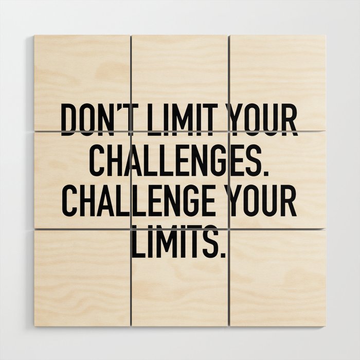 Don't limit your challenges. challenge your limits. Wood Wall Art