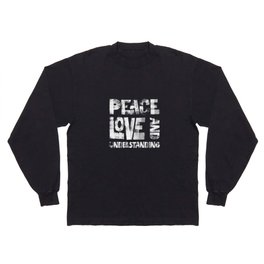 Peace Love and Understanding Long Sleeve T-shirt