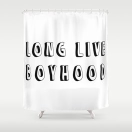 Long Live Boyhood Shower Curtain