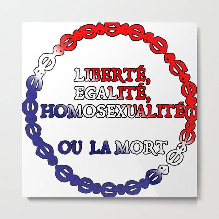 Liberte, egalite, homosexualite ou la mort / Tricolor text Metal Print