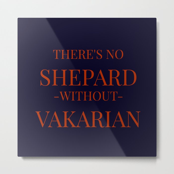 No Shepard Without Vakarian Metal Print