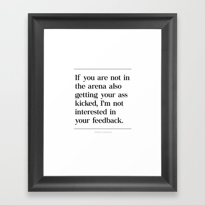 Not In Arena Not Interested Brene Brown Daring Greatly Quote Man In Arena Ass Kicked Framed Art Print By Pier23 Society6