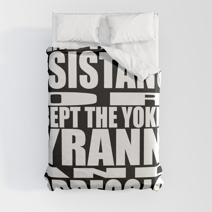 "STAND WITH THE RESISTANCE OR ACCEPT THE YOKE UP TYRANNY AND OPPRESSION" Duvet Cover