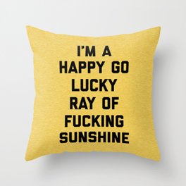 Happy Go Lucky Ray Of Sunshine Funny Rude Quote Throw Pillow