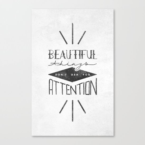 Beautiful Things Don't Ask For Attention Canvas Print