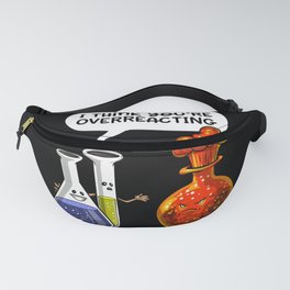 Chemistry Science You Are Overreacting Fanny Pack