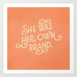 She Was Her Own Brand Art Print