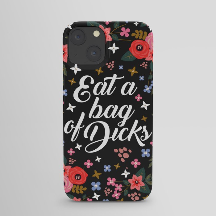Eat A Bag Of Dicks, Funny Saying iPhone Case
