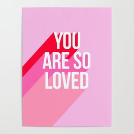 You are so loved!  Poster