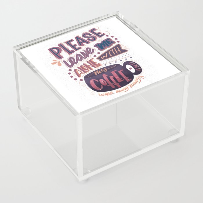 Leave Me Alone With My Coffee Acrylic Box