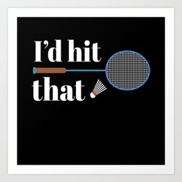 I d Hit That Badminton Federball Art Print