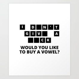 Sarcastic Would You Like To Buy A Vowel Art Print