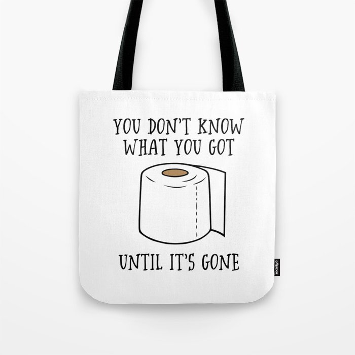You Don't Know What You Got Until It's Gone. Tote Bag