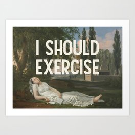 I Should Exercise - Funny Motivational Quote Art Print