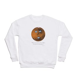 There's Not a Lot to Do on Mars Crewneck Sweatshirt