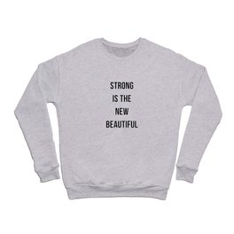 Strong is the New Beautiful Crewneck Sweatshirt