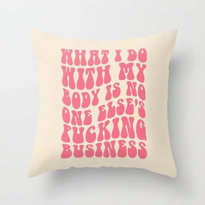 Do With My Fucking Body Quote Throw Pillow