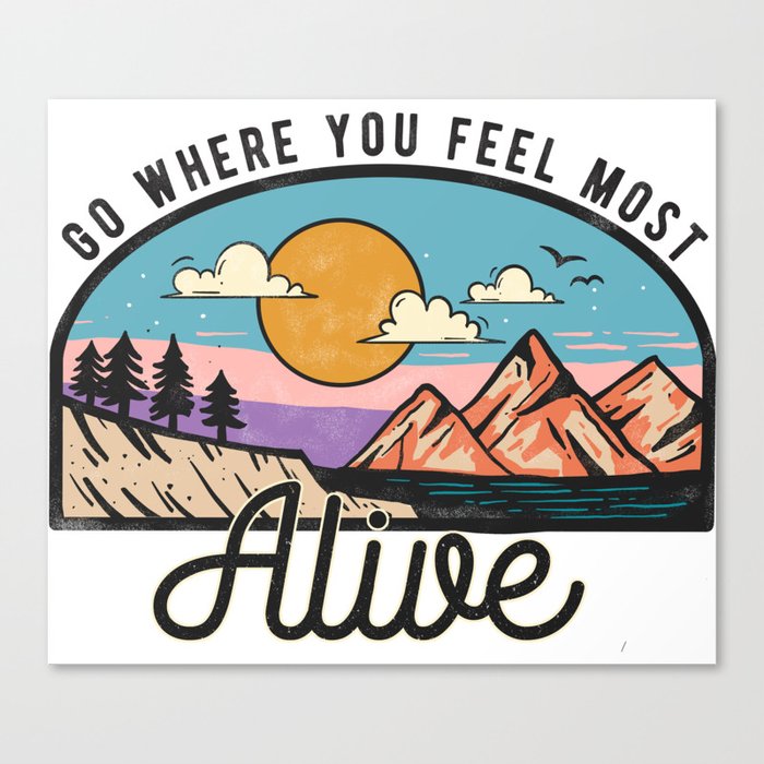 Go Where You Feel Most Alive Canvas Print