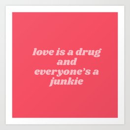 love is a drug Art Print