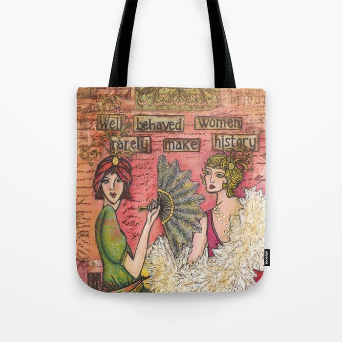 Well Behaved Women Rarely make History Tote Bag