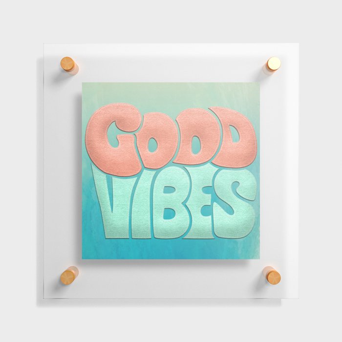 Good vibes Floating Acrylic Print