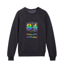 [ Thumbnail: 84th Birthday - Fun Rainbow Spectrum Gradient Pattern Text, Bursting Fireworks Inspired Background Kids Crewneck ]