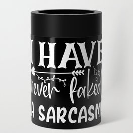 Never Faked A Sarcasm Funny Sarcastic Quote Sassy Can Cooler