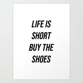 Life is short buy the shoes Art Print
