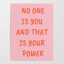 No One Is You and That Is Your Power Poster