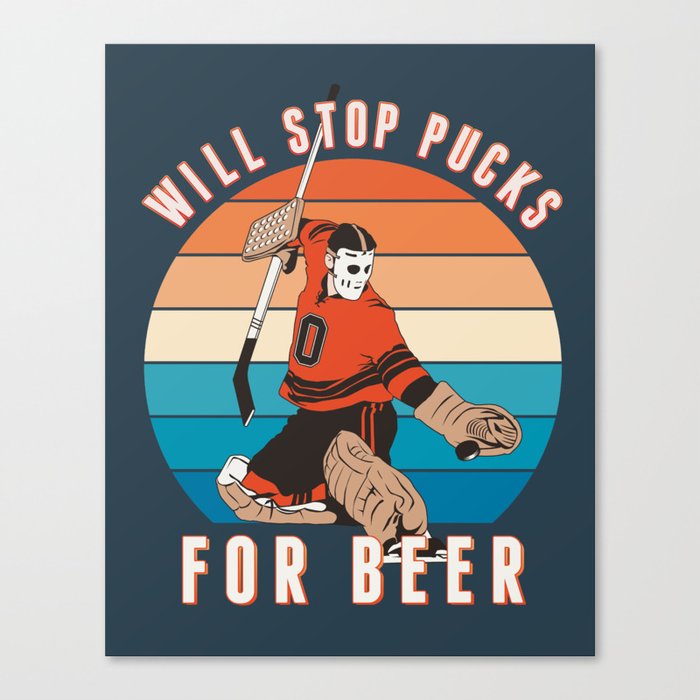 Will Stop Pucks for Beer Canvas Print