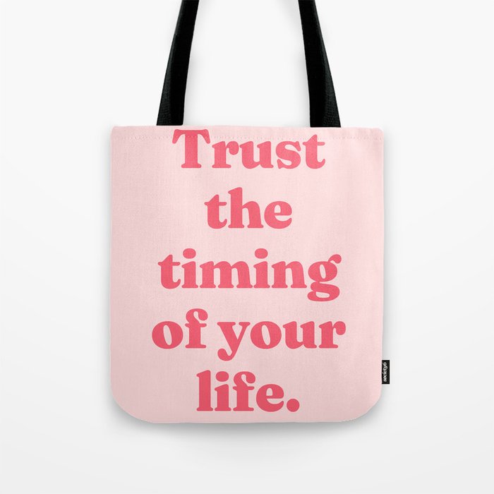 Trust the timing  of your life Tote Bag