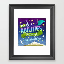 My Abilities Outweigh My Disabilities Framed Art Print
