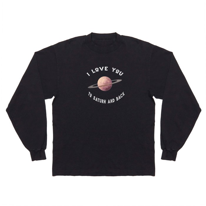 Planet I Love You To Saturn An Back Saturn Long Sleeve T Shirt