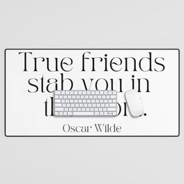 True Friends Stab You In The Front by Oscar Wilde Desk Mat