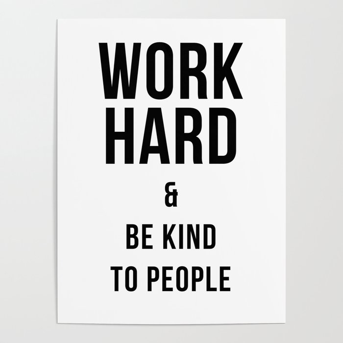 Work Hard and Be Kind to People Poster Poster