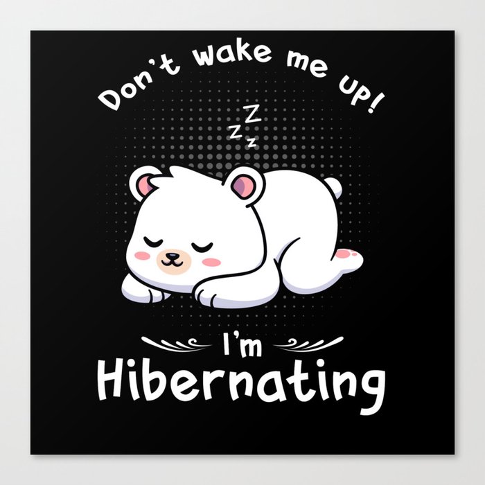 Dont wake me up Im Hibernating Polar Bear Canvas Print