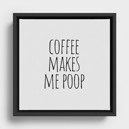 Coffee Makes Me Poop Framed Canvas