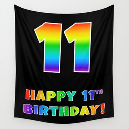 [ Thumbnail: HAPPY 11TH BIRTHDAY - Multicolored Rainbow Spectrum Gradient Wall Tapestry ]