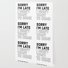 SORRY I'M LATE I DIDN'T WANT TO COME Wallpaper