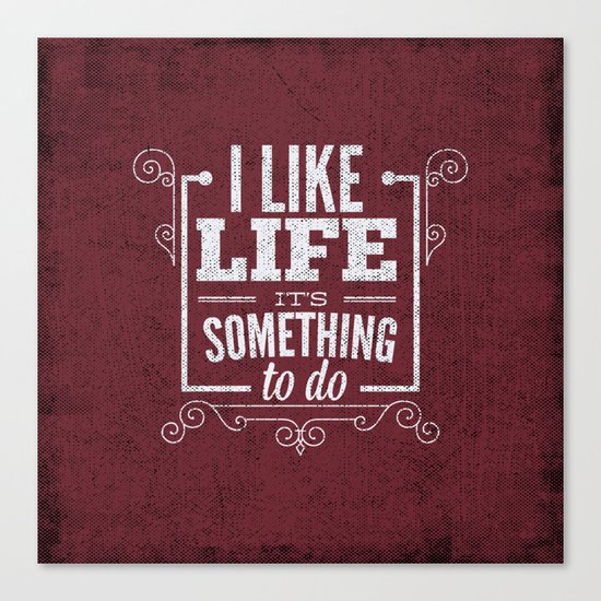 I like life its something to do Canvas Print