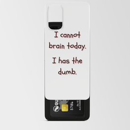 I Cannot Brain Today. I Has The Dumb. Android Card Case